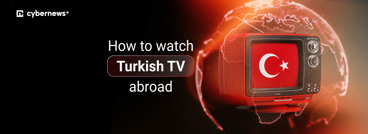 How to watch Turkish TV abroad