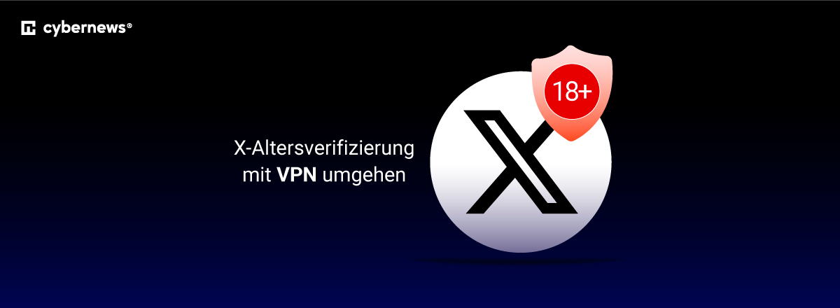 X Altersverifizierung mit VPN umgehen