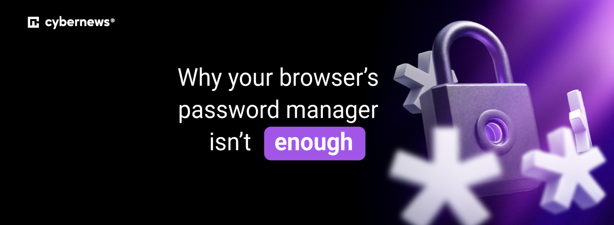 why your browsers password manager isnt enough