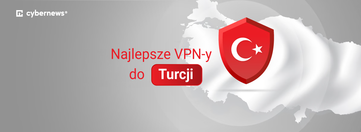 Najlepsze VPN y do Turcji