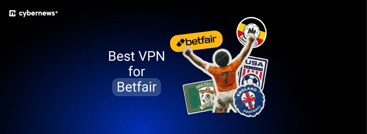 Best VPNs for Betfair access from abroad