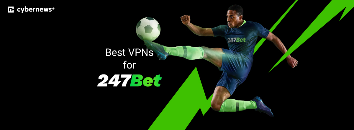 Best VPNs for 247Bet