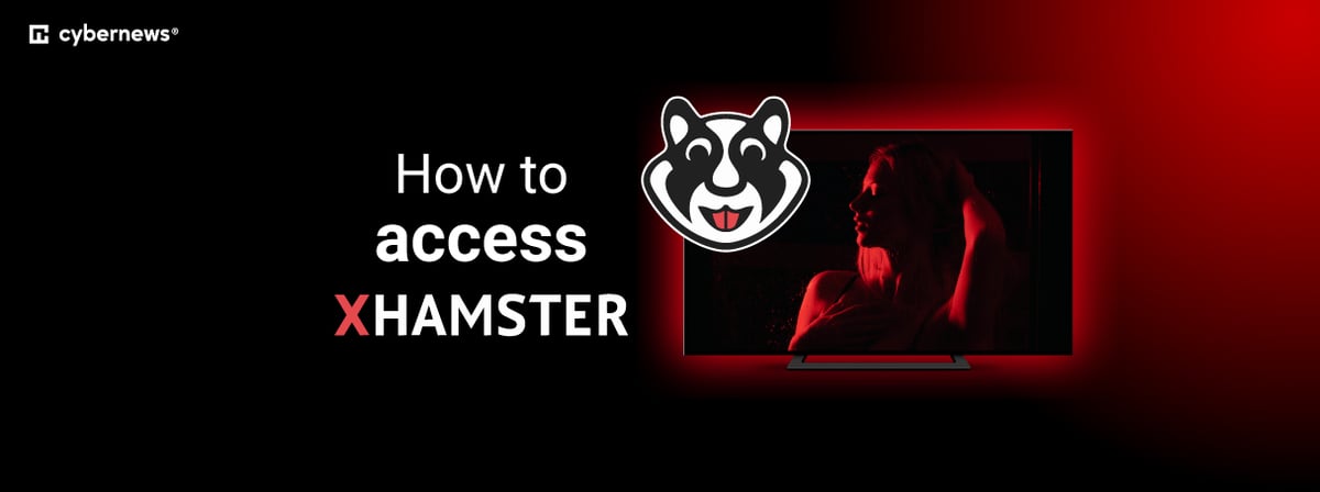 Unblock xHamster without age verification in the UK