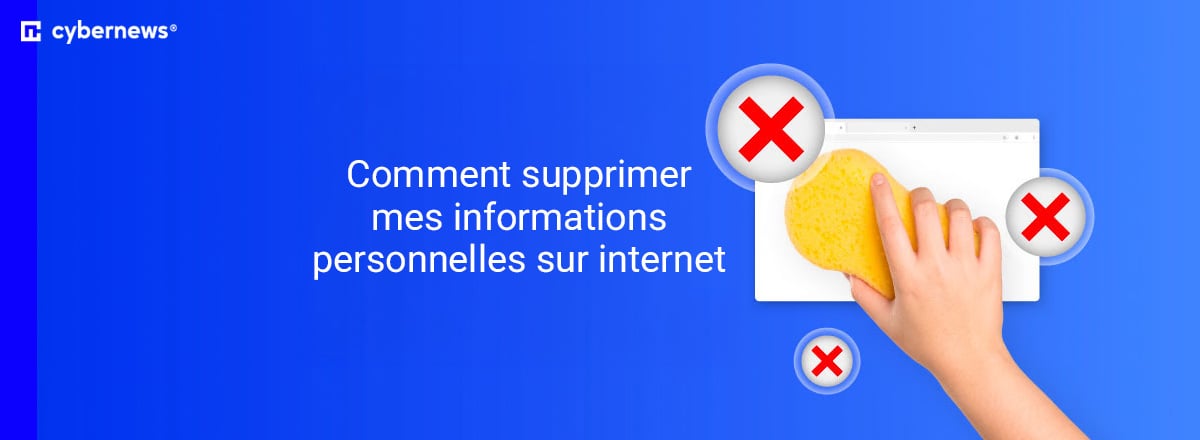 Comment supprimer mes  informations personnelles sur internet