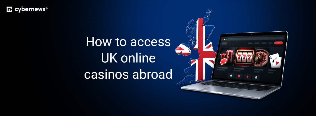How to access UK online casinos abroad
