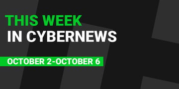 This Week in CyberNews: Oct. 2-6 [Cybersecurity & Tech Roundup]