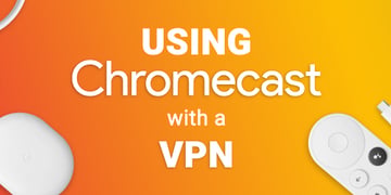 Using Chromecast with a VPN