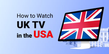 How to watch UK TV in the USA