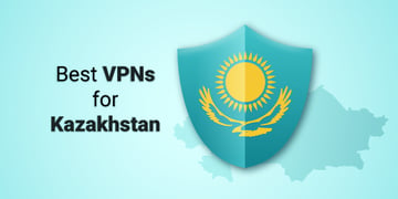 Best VPNs for Kazakhstan
