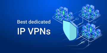 Best dedicated IP VPNs