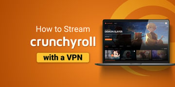 Stream Crunchyroll with VPN from anywhere