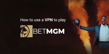 Play BetMGM with VPN from anywhere