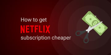 How to get cheaper Netflix subscription