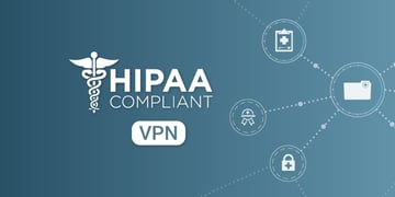 HIPAA compliant VPNs