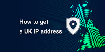 How to get a UK IP address with a VPN