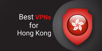 Best VPNs for Hong Kong