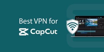 VPN for CapCut
