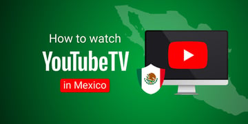 How to watch YouTube TV in Mexico