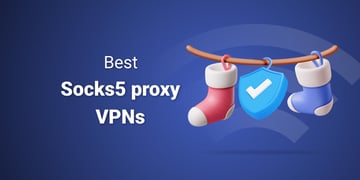 Best VPNs with SOCKS5 proxy servers