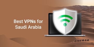 Best VPNs for Saudi Arabia