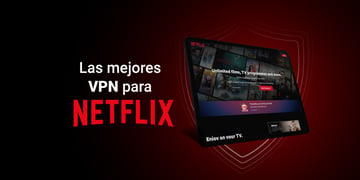 Las mejores VPN para Netflix
