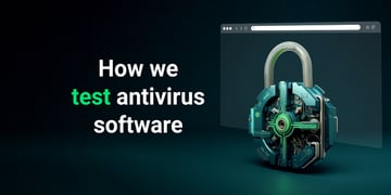 How we test antivirus and security software