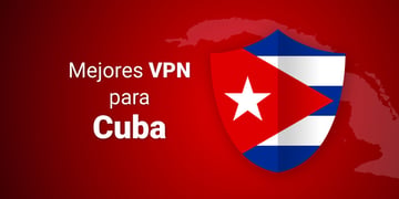 Las mejores VPN para Cuba
