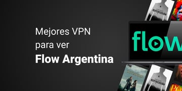 VPN to watch Flow Argentina