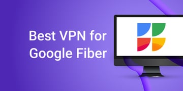Top VPN providers for Google Fiber