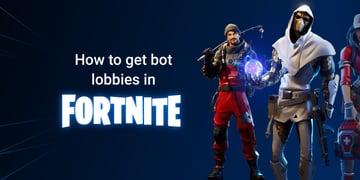 How to get bot lobbies in Fortnite