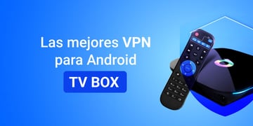Las mejores VPN para Android TV box