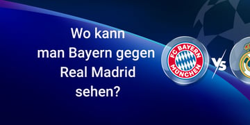 Bayern gegen Real Madrid online anschauen