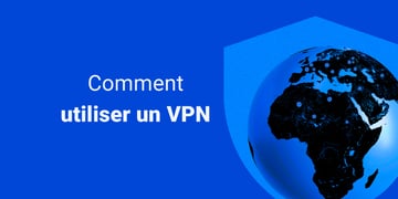 Comment utiliser un VPN