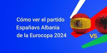 Dónde ver online el partido España vs Albania Eurocopa 2024