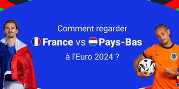 Où et comment regarder gratuitement le match Pays-Bas - France