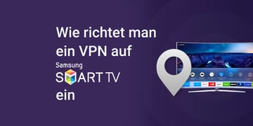 Wie richtet man ein VPN auf Samsung TV ein