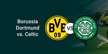 Borussia Dortmund vs. Celtic