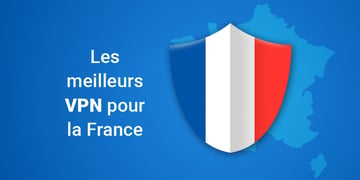 Les meilleurs VPN pour la France