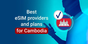 Best eSIM providers and plans for Cambodia