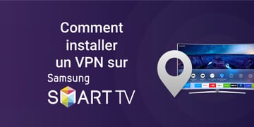 Meilleurs VPN pour Smart TV Samsung