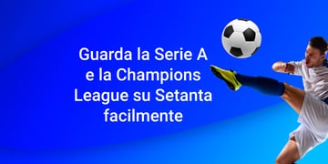 Come guardare Serie A e Champions League