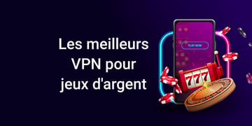 les meilleurs vpn pour jeux dargent