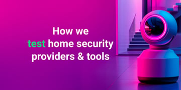 how we test home security providers and tools