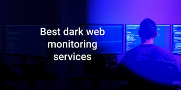 Best dark web monitoring services