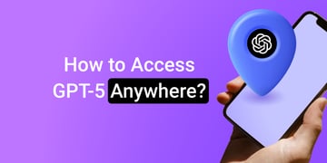 How to Access ChatGPT 5 Outside the US