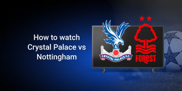 How to watch Crystal Palace vs Nottingham