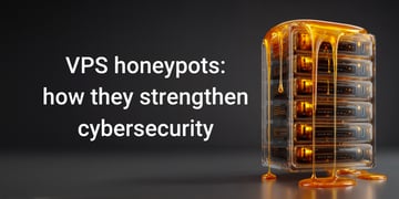 vps honeypots how they strengthen cybersecurity