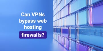 Can VPNs bypass web hosting firewalls