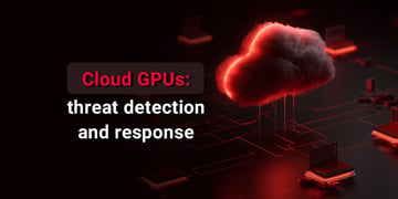 Cloud GPUs threat detection and response