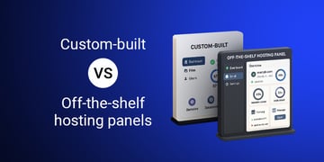 Custom-built vs. off-the-shelf hosting panels